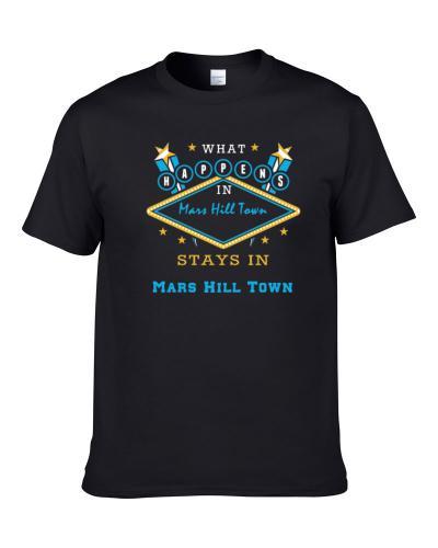 Mars Hill Town North Carolina What Happens Stays In S-3XL Shirt