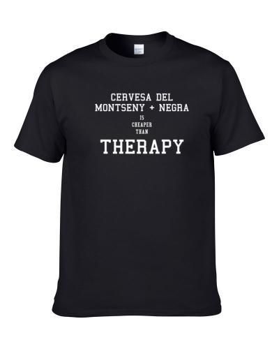 Cervesa Del Montseny + Negra Is Cheaper Than Therapy Beer Lover Gift Shirt