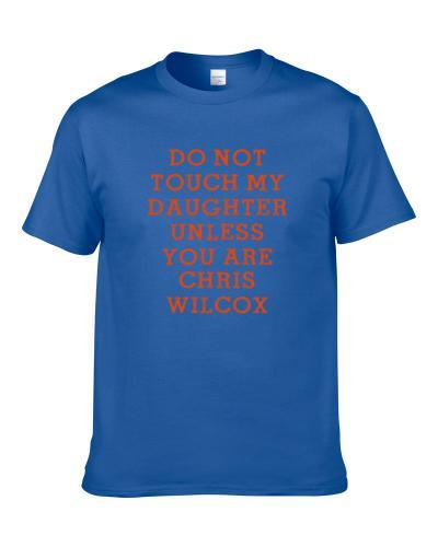Do Not Touch My Daughter Unless You Are Chris Wilcox New York Basketball Player Funny Fan Men T Shirt