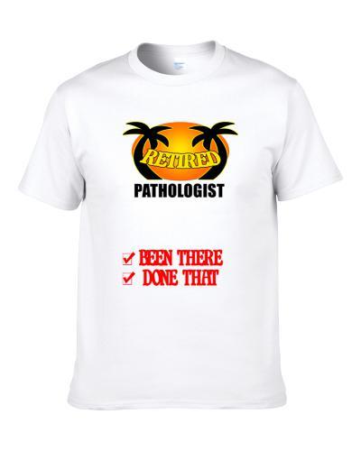 Pathologist Retired Been There Done That Men T Shirt