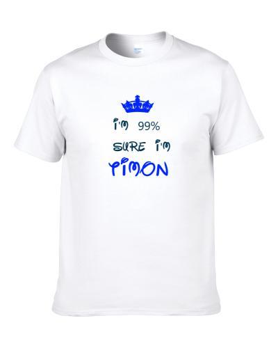 99 Percent Sure I'm Timon Cool Disney Character Cartoon S-3XL Shirt