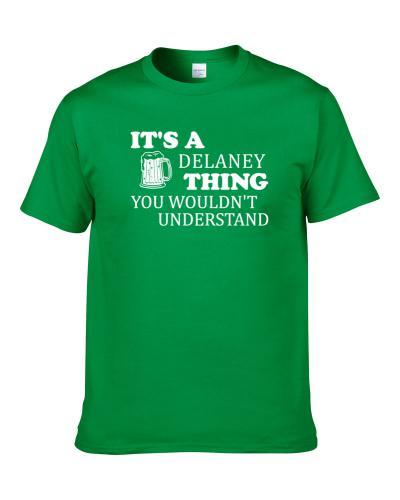 Its A Delaney Thing You Wouldnt Understand Irish Beer tshirt