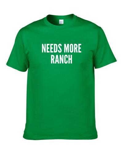 Needs More Ranch Funny Salad Junk Food Dressing T-Shirt