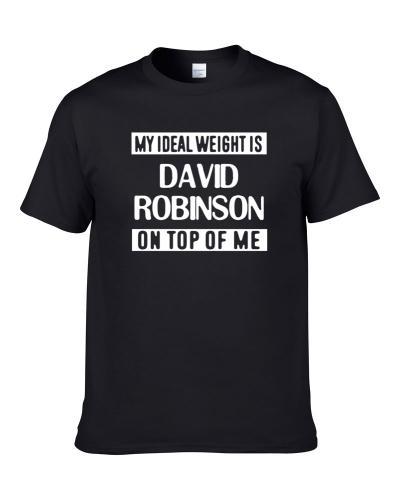 My Ideal Weight Is David Robinson On Top Of Me San Antonio Basketball Player Funny Fan Shirt