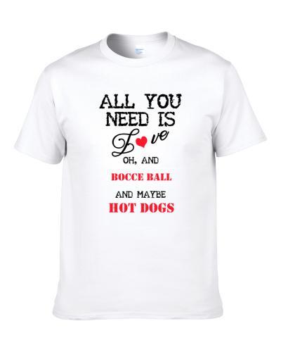 Bocce Ball and Hot Dogs All You Need T Shirt