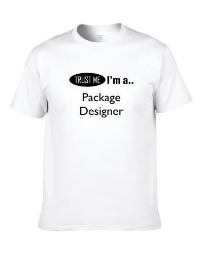 Trust Me I Am A Package Designer  T Shirt