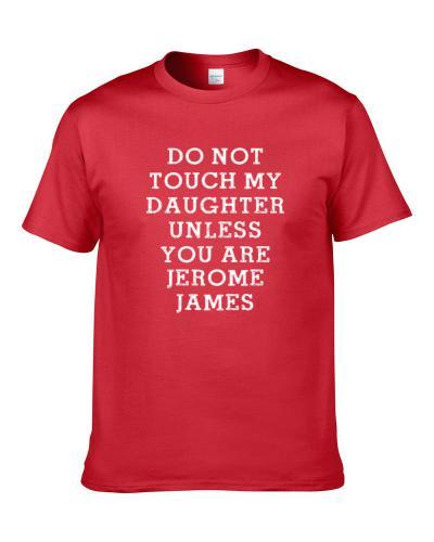 Do Not Touch My Daughter Unless You Are Jerome James Chicago Basketball Player Funny Fan T-Shirt