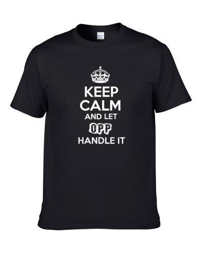 Keep Calm And Let Opp Handle It Funny Parody Name T-Shirt