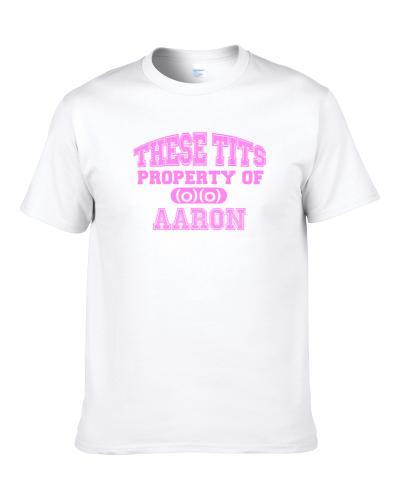These Tits Are Property Of Aaron Name S-3XL Shirt