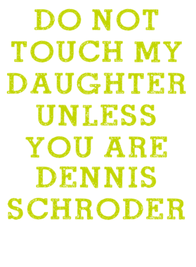 Do Not Touch My Daughter Unless You Are Dennis Schroder Atlanta Basketball Player Funny Fan T-Shirt