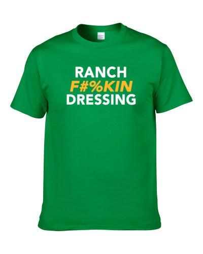 Ranch Fuckin Dressing Funy Salad Fast Food Lover tshirt for men