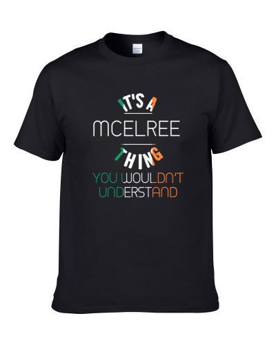 It's A Mcelree Thing You Wouldn't Understand Irish Name tshirt