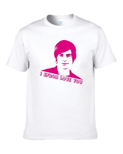 Zac Efron Loves You S-3XL Shirt