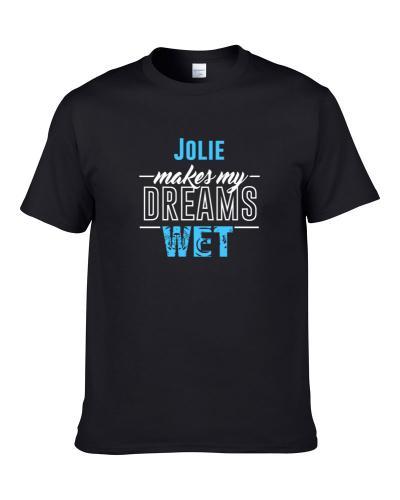 Jolie Makes My Dreams Wet S-3XL Shirt