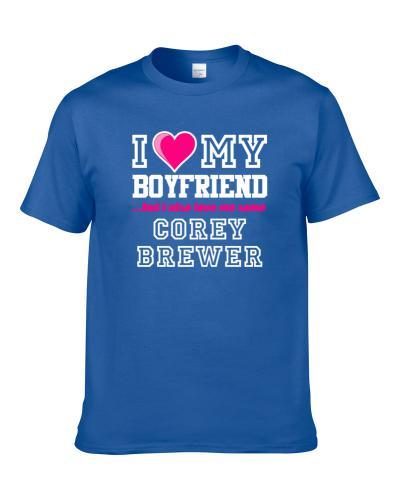 I Love My Boyfriend Also Love Me Some Corey Brewer New York Basketball Player Fan TEE