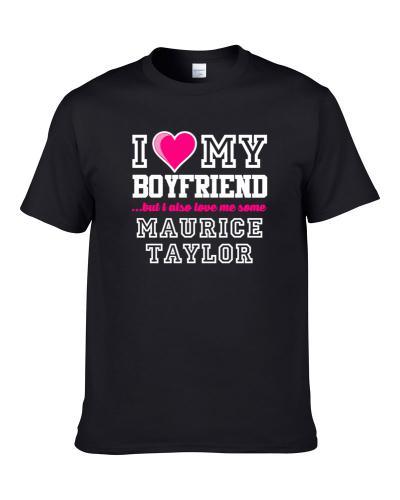 I Love My Boyfriend Also Love Me Some Maurice Taylor Sacramento Basketball Player Fan Shirt