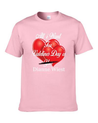 All I Want For Valentine's Day Is Dianne Wiest Funny Ladies Gift Men T Shirt