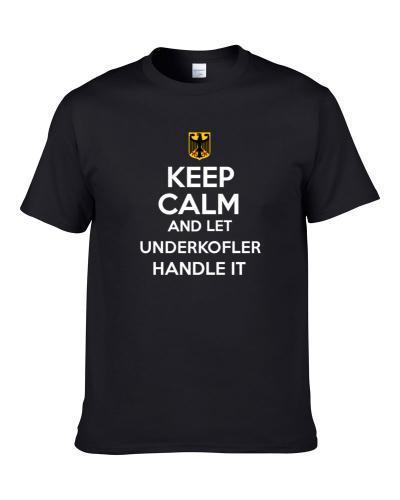 Keep Calm and Let Underkofler Handle it Germany Coat of Arms T Shirt