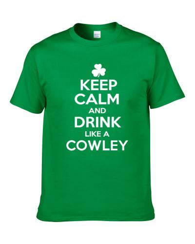 Keep Calm And Drink Like An Cowley Irish Parody Shirt