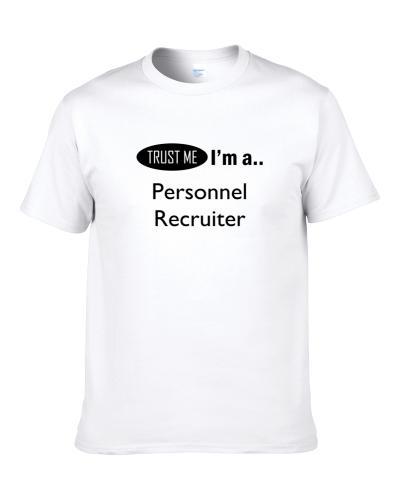 Trust Me I Am A Personnel Recruiter  T Shirt