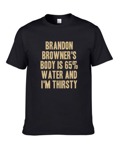 Brandon Browner Body Is Water I'm Thirsty New Orleans Football Player Fan Shirt For Men