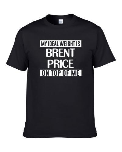 My Ideal Weight Is Brent Price On Top Of Me Sacramento Basketball Player Funny Fan tshirt