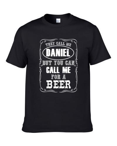 Daniel You Can Call Me For A Beer Shirt