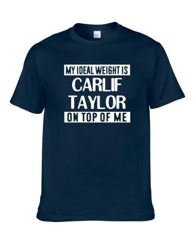 My Ideal Weight Is Carlif Taylor On Top Of Me Dallas Football Player Fan S-3XL Shirt