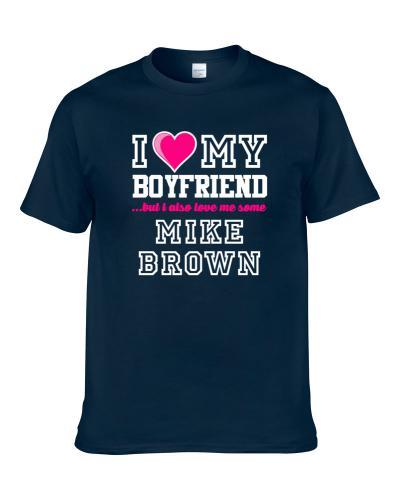 I Love My Boyfriend Also Love Me Some Mike Brown Carolina Football Player Fan T Shirt