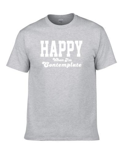 Happy When I'm Contemplate Funny Hobby Sport Gift S-3XL Shirt