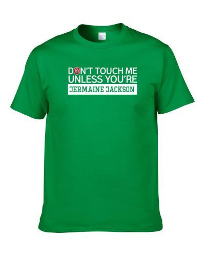 Dont Touch Me Unless You re Jermaine Jackson Milwaukee Basketball Player Fan T-Shirt