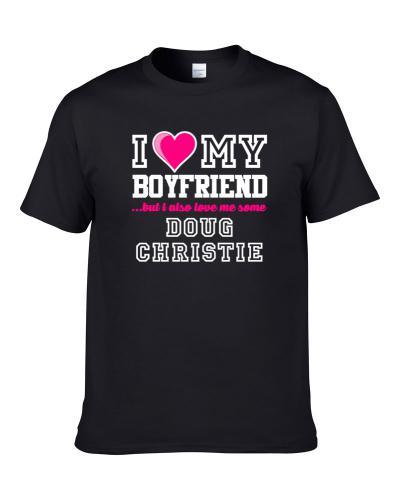 I Love My Boyfriend Also Love Me Some Doug Christie Sacramento Basketball Player Fan tshirt for men