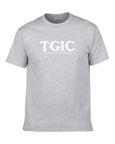 TGIC Thank God I Comment Funny Hobby Sport Gift S-3XL Shirt