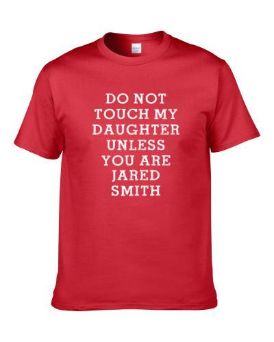 Do Not Touch My Daughter Unless You Are Jared Smith Atlanta Football Player Sports Fan S-3XL Shirt