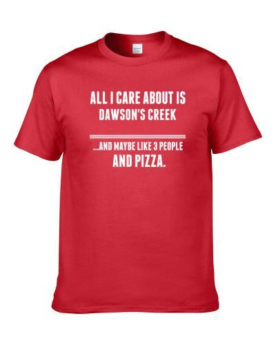 All I Care About Is Dawsons Creek Tv Show T-Shirt