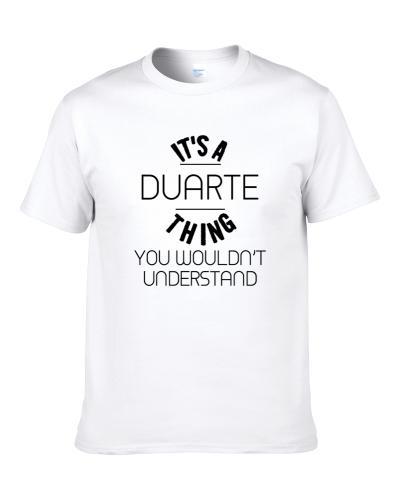 Duarte Its A Thing You Wouldnt Understand S-3XL Shirt