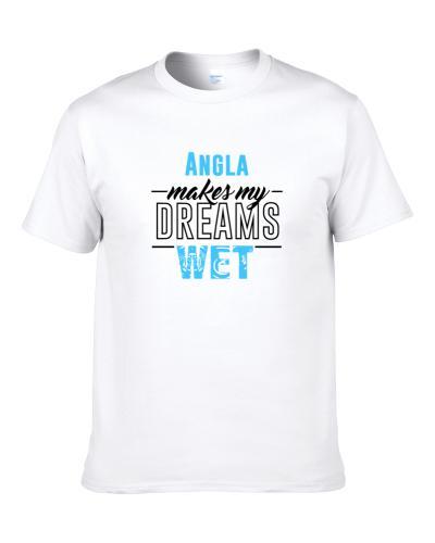 Angla Makes My Dreams Wet S-3XL Shirt