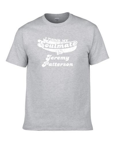 I Think My Soulmate Is Jeremy Patterson Football Fan Worn Look tshirt for men