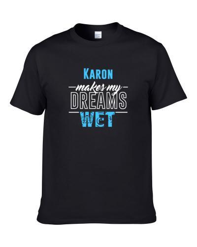 Karon Makes My Dreams Wet S-3XL Shirt