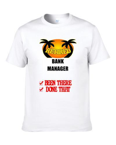 Bank Manager Retired Been There Done That Men T Shirt