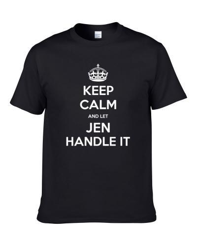 Keep Calm And Let Jen Handle It Custom Last Name Family Men T Shirt
