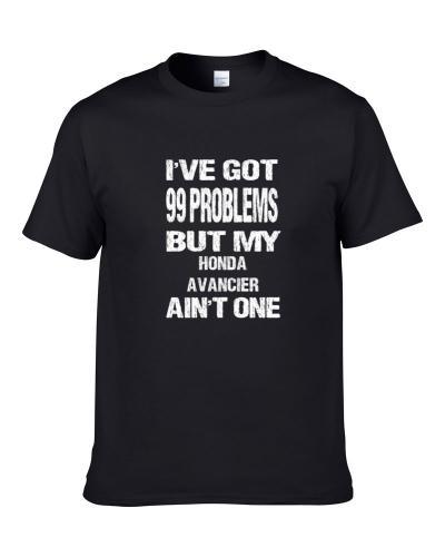 I got 99 problems but my Honda Avancier ain't one  T Shirt
