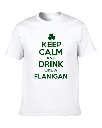 Keep Calm And Drink Like A Flanigan Irish Shirt For Men
