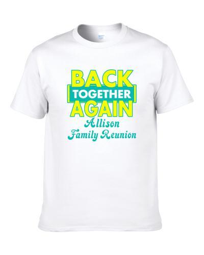 Allison Family Back Together Again Reunion S-3XL Shirt