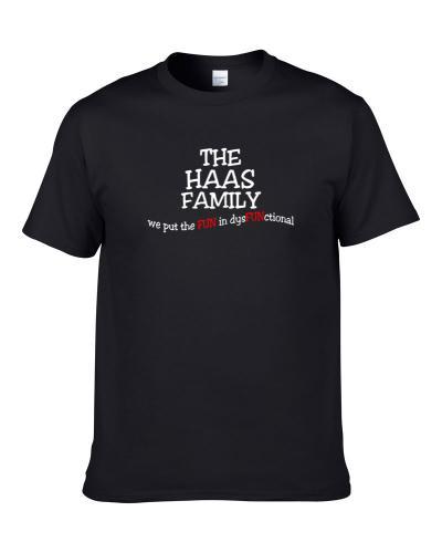 Haas We Put The Fun In Dysfunctional Family Last Name S-3XL Shirt