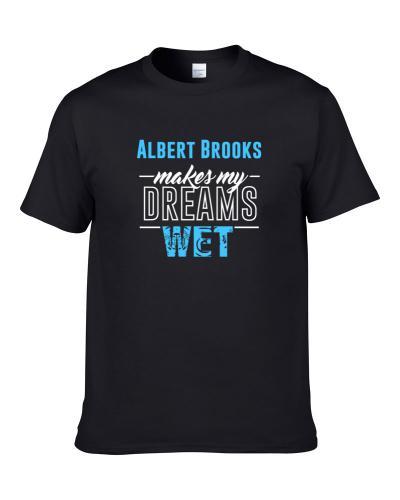 Albert Brooks Makes My Dreams Wet Men T Shirt