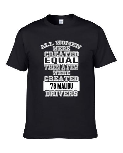 All Women Were Created Equal Than A Few Were Created 78 Malibu Drivers Car Lover T-Shirt