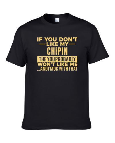 If You Don't Like My Chipin Won't Like Me Dog Breed Pet Lover T-Shirt