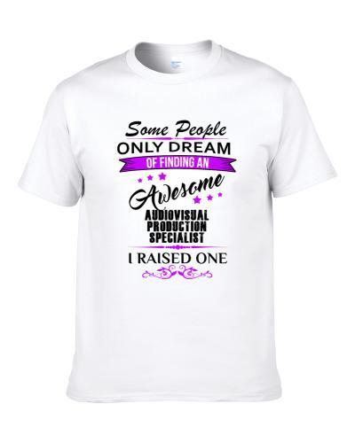 I Raised An Awesome Audiovisual Production Specialist Shirt