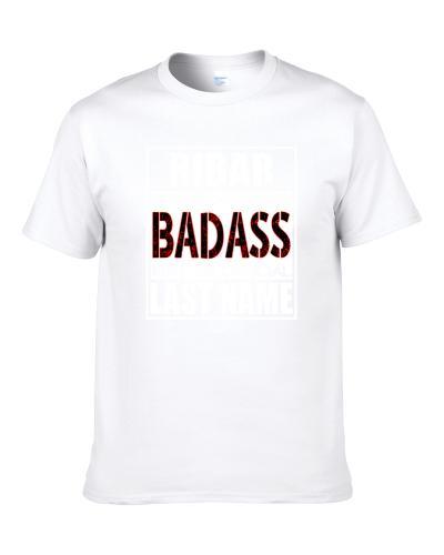 Ribar Because Badass Official Last Name Funny Shirt